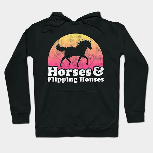 Horses and Flipping Houses Gift for Horse Lovers Hoodie by JKFDesigns